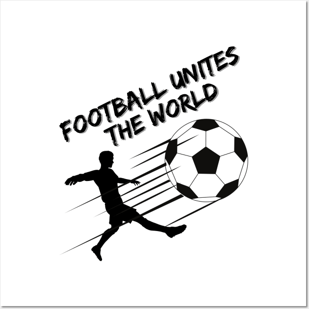 Football Unites The World Wall Art by LetsGetInspired